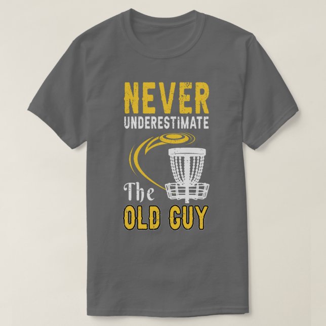 Never Underestimate The Old Guy T-Shirt (Design Front)