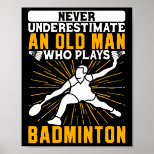 Never Underestimate The Old Man Dminton Shuttle  Poster