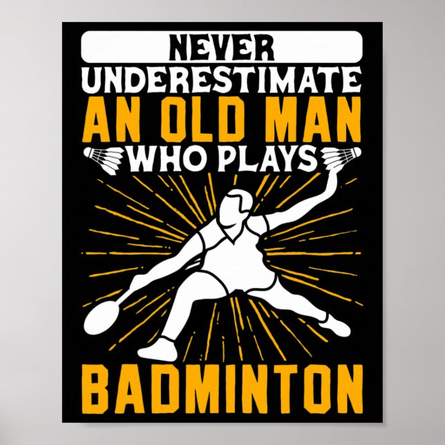 Never Underestimate The Old Man Dminton Shuttle  Poster (Front)