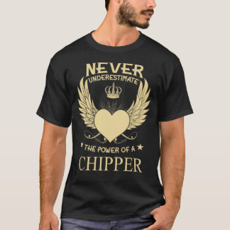 Never Underestimate The Power Of A/An Chipper T-Shirt