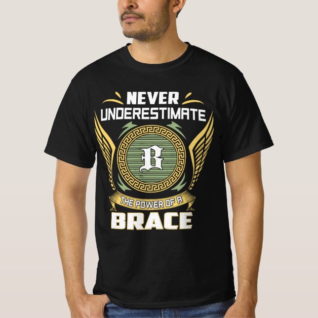 Never Underestimate The Power Of A Brace T-Shirt (Front)