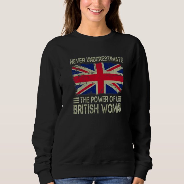 Never Underestimate The Power of a British Woman F Sweatshirt (Front)