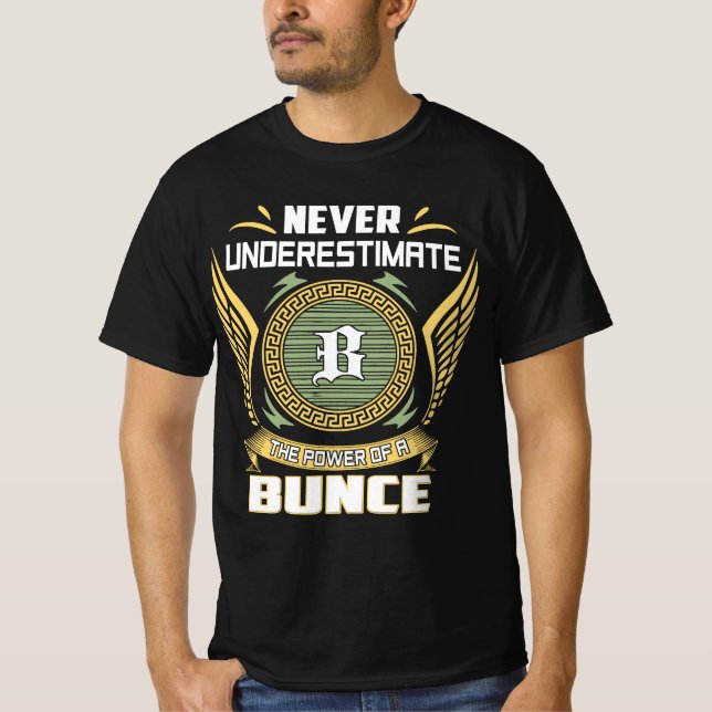Never Underestimate The Power Of A Bunce T-Shirt (Front)