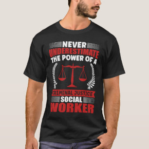 Never Underestimate The Power Of A Criminal Justic T-Shirt