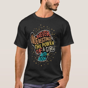 Never Underestimate The Power of A Girl With Book T-Shirt