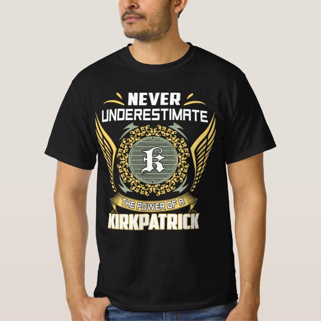 Never Underestimate The Power Of A Kirkpatrick T-Shirt (Front)