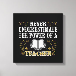 Never Underestimate The Power Of A Teacher Canvas Print
