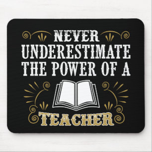 Never Underestimate The Power Of A Teacher Mouse Pad