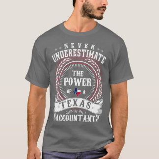 Never Underestimate the Power of a Texas ACCOUNTAN T-Shirt