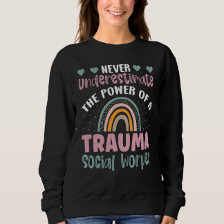 Never Underestimate The Power Of A Trauma Social W Sweatshirt
