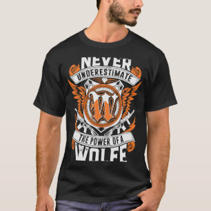 Never Underestimate The Power Of A Wolfe T-Shirt