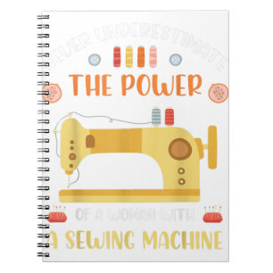 Never Underestimate The Power Of A Woman Sewing Notebook