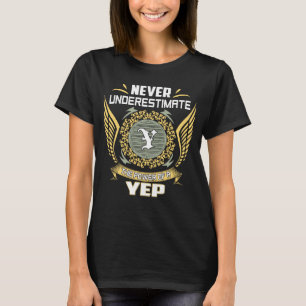 Never Underestimate The Power Of A Yep T-Shirt
