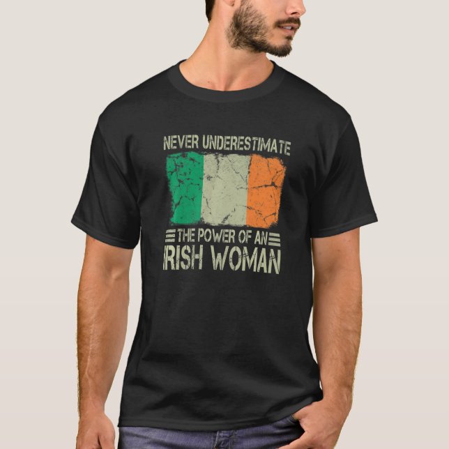 Never Underestimate The Power of an Irish Woman Fl T-Shirt (Front)