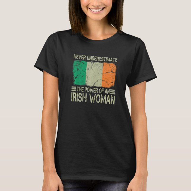 Never Underestimate The Power of an Irish Woman Fl T-Shirt (Front)