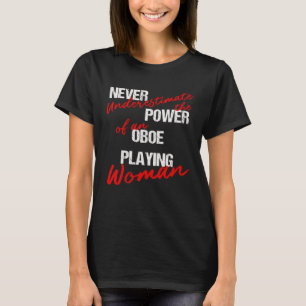Never Underestimate The Power Of An Oboe Playing W T-Shirt