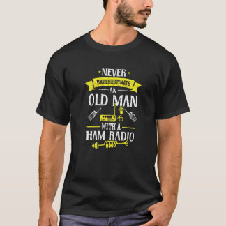 Never Underestimate to Old Man HAM Radio Ham Radio T-Shirt