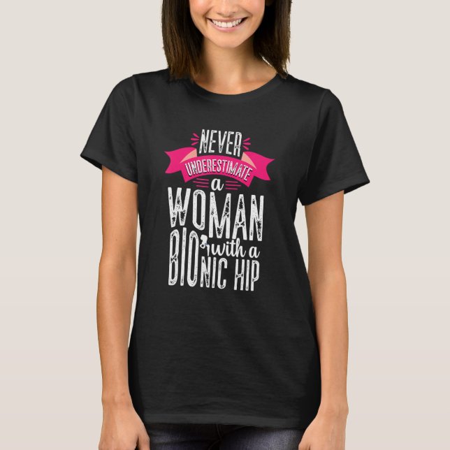 Never Underestimate Woman Hip Replacement Surgery  T-Shirt (Front)