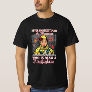 Never Underestimate Woman Who Is Also Firefighter T-Shirt