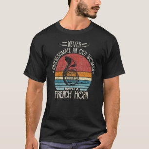 Never Undrestimate An Old Woman With A French Horn T-Shirt