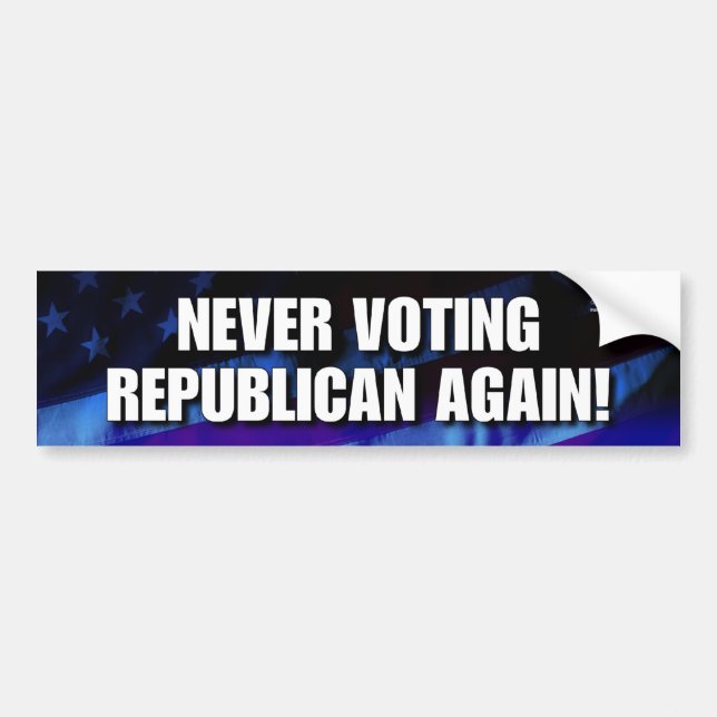 Never voting Republican again! Bumper Sticker (Front)