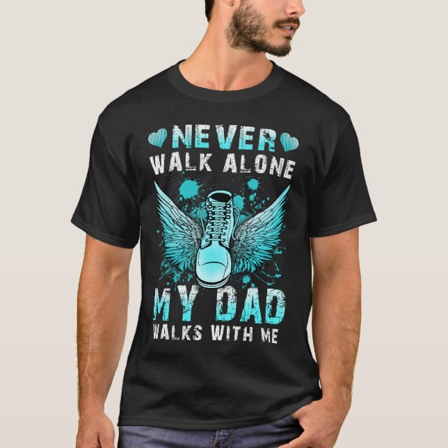 Never walk alone My dad walks with me T-Shirt (Front)