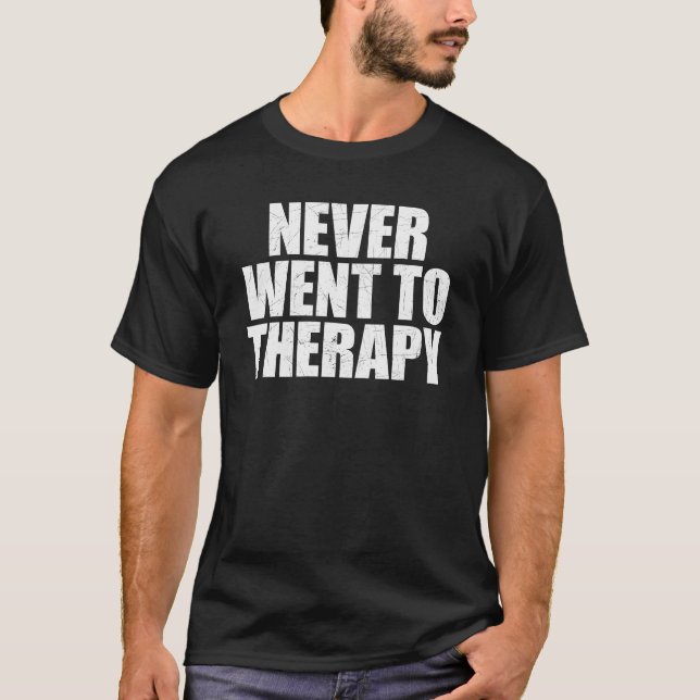 Never went to therapy T-Shirt (Front)