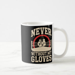 Never Without My Gloves Boxing Sport Boxer Fightin Coffee Mug