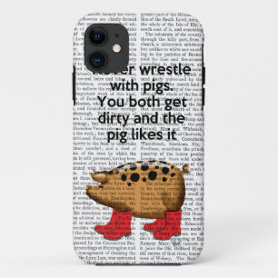 Never Wrestle with Pigs iPhone 11 Case