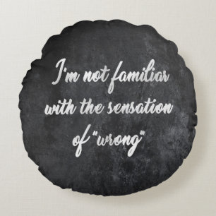 Never Wrong   Cocky Always Right Humour Quote Round Cushion