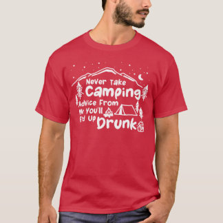 Neverake Camping Advice From Me Youll End Up girl T-Shirt