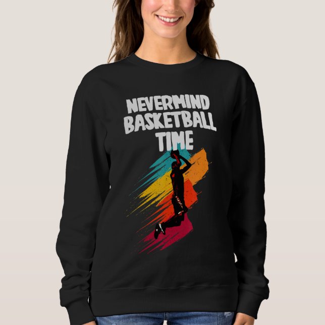 Nevermind Basketball Time Sweatshirt (Front)