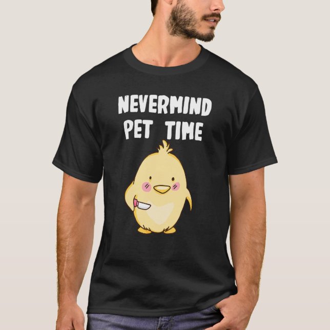 Nevermind  Chicken Time T-Shirt (Front)