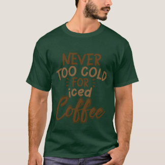 Neveroo Cold For Iced Coffee gift T-Shirt