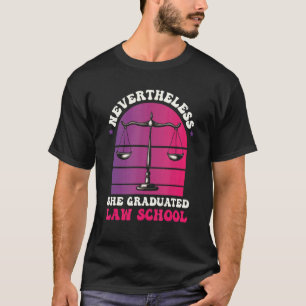 Nevertheless She Graduated Law School Lawyer Judge T-Shirt