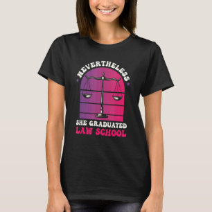 Nevertheless She Graduated Law School Lawyer Judge T-Shirt