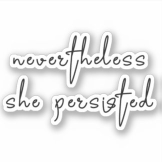 Nevertheless she persisted