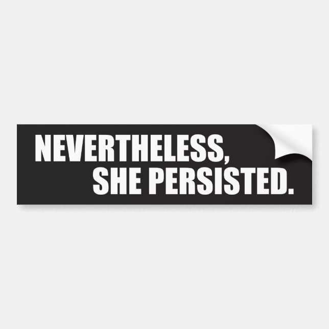 Nevertheless, She Persisted. - Black Bumper Sticker (Front)
