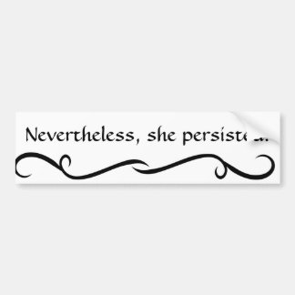 "Nevertheless, she persisted" Bumper Sticker