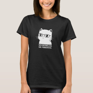 Nevertheless She Persisted Cat Nerd Funny Kitten P T-Shirt