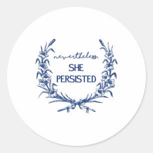 Nevertheless She Persisted Classic Round Sticker