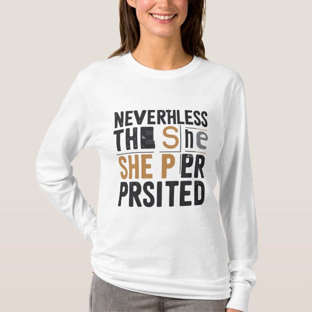 Nevertheless, She Persisted Feminist T-Shirt (Front)