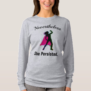 Nevertheless She Persisted, Girl Woman Power, ZSSG T-Shirt