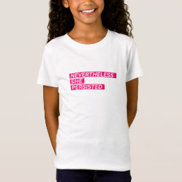 Nevertheless, She Persisted Girls T-Shirt