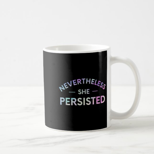 Nevertheless She Persisted Inspirational Feminist  Coffee Mug (Right)