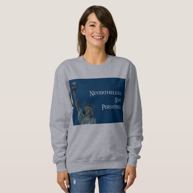 Nevertheless, she persisted Liberty sweatshirt (Front Full)