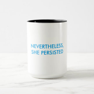 "NEVERTHELESS, SHE PERSISTED" mug