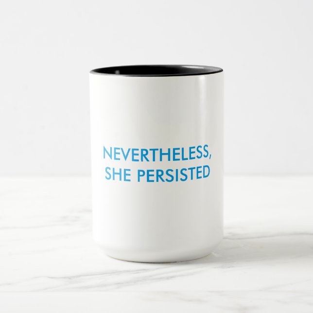 "NEVERTHELESS, SHE PERSISTED" mug (Center)