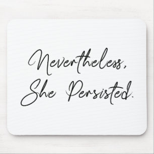 "Nevertheless, She Persisted" Pretty Quote Mouse Pad