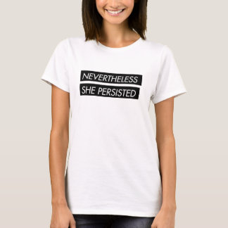Nevertheless she persisted statement T-Shirt